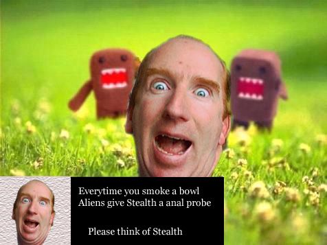  Stealth.  AKA. Chris Turner.  I think we should all smoke more grass, just to help. (: