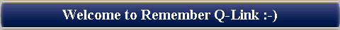  Welcome to Remember Q-Link :-) 