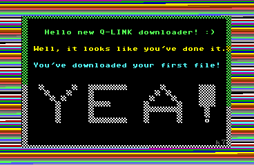 Hello new Q-LINK Downloader! :)   Well, it looks like you've done it.         You  've downloaded your first file!   YEA!